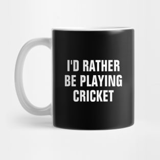 I'd Rather Be Playing Cricket - Cricket Lover Gift Mug